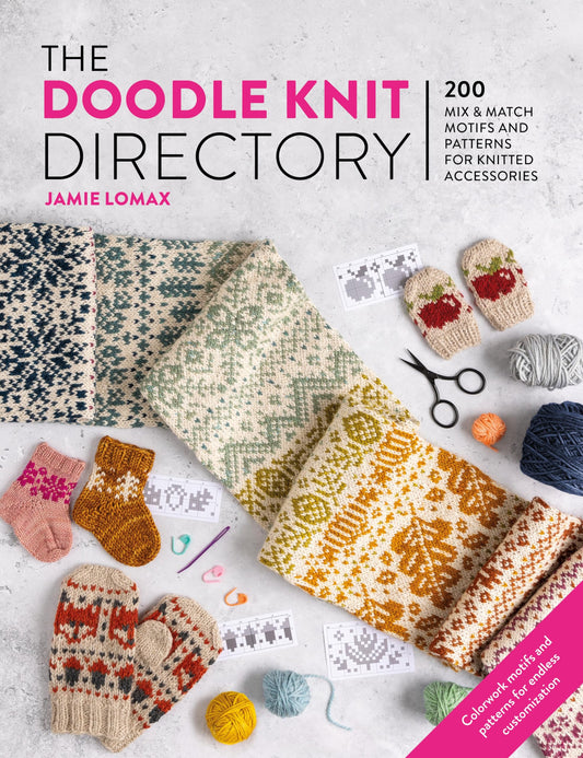 The Doodle Knit Directory: 200 mix & match motifs and patterns for knitted accessories | Jamie Lomax