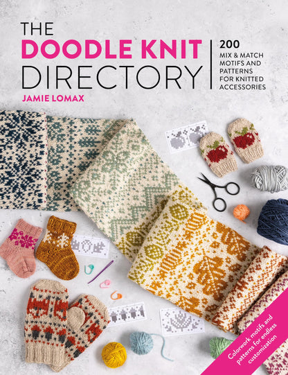 The Doodle Knit Directory: 200 mix & match motifs and patterns for knitted accessories | Jamie Lomax